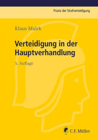 Title: Verteidigung in der Hauptverhandlung, Author: Klaus Malek