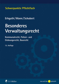 Title: Besonderes Verwaltungsrecht: Kommunalrecht, Polizei- und Ordnungsrecht, Baurecht, Author: Wilfried Erbguth