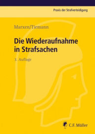 Title: Die Wiederaufnahme in Strafsachen, Author: Klaus Marxen