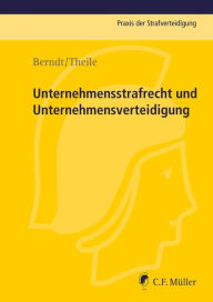 Title: Unternehmensstrafrecht und Unternehmensverteidigung, Author: Markus Berndt