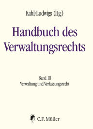 Title: Handbuch des Verwaltungsrechts: Band III: Verwaltung und Verfassungsrecht, Author: Markus Kotzur