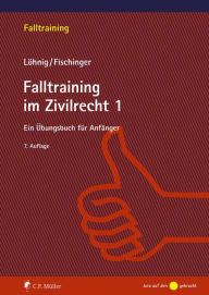 Title: Falltraining im Zivilrecht 1: Ein Übungsbuch für Anfänger, Author: Philipp S. Fischinger