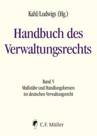 Title: Handbuch des Verwaltungsrechts: Band V: Maßstäbe und Handlungsformen im deutschen Verwaltungsrecht, Author: Tristan Barczak