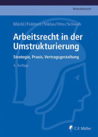 Title: Arbeitsrecht in der Umstrukturierung: Strategie, Praxis, Vertragsgestaltung, Author: Patrick Mückl