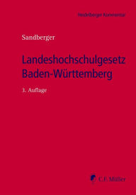 Title: Landeshochschulgesetz Baden-Württemberg: Kommentar zum Gesetz über die Hochschulen in BW (Landeshochschulgesetz - LHG), zum Universitätsklinika-Gesetz (UKG) und zum Gesetz. über das Karlsruher Inst. f. Technologie (KIT-Gesetz), eBook, Author: Georg Sandberger