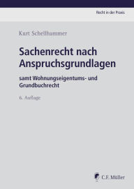 Title: Sachenrecht nach Anspruchsgrundlagen: samt Wohnungseigentums- und Grundbuchrecht, eBook, Author: Kurt Schellhammer