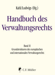 Title: Handbuch des Verwaltungsrechts: Band II: Grundstrukturen des europäischen und internationalen Verwaltungsrechts. eBook, Author: Wolfgang Kahl