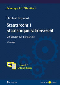Title: Staatsrecht I. Staatsorganisationsrecht: Mit Bezügen zum Europarecht. Lehrbuch & Entscheidungen, ebook, Author: Christoph Degenhart