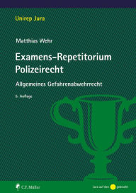 Title: Examens-Repetitorium Polizeirecht: Allgemeines Gefahrenabwehrrecht, Author: Matthias Wehr