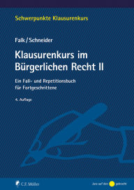 Title: Klausurenkurs im Bürgerlichen Recht II: Ein Fall- und Repetitionsbuch für Fortgeschrittene, Author: Ulrich Falk