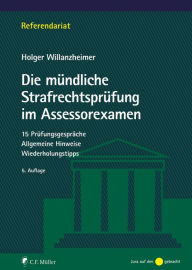 Title: Die mündliche Strafrechtsprüfung im Assessorexamen: 15 Prüfungsgespräche. Allgemeine Hinweise. Wiederholungstipps, Author: Gert-Holger Willanzheimer