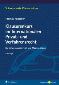 Title: Klausurenkurs im Internationalen Privat- und Verfahrensrecht: für Schwerpunktbereich und Masterprüfung, Author: Thomas Rauscher
