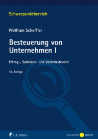 Title: Besteuerung von Unternehmen I: Ertrag-, Substanz- und Verkehrsteuern, Author: Wolfram Scheffler