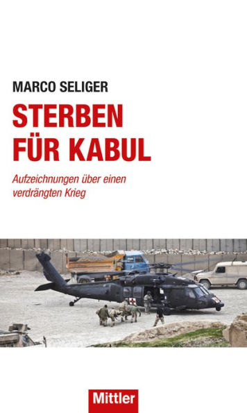 Sterben für Kabul: Aufzeichnungen über einen verdrängten Krieg