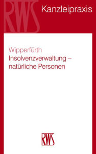 Title: Insolvenzverwaltung - Natürliche Personen: Sachbearbeitung und Insolvenzabwicklung bei Verbrauchern, Selbständigen und Freiberuflern, Author: Sylvia Wipperfürth