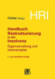 Title: HRI - Handbuch Restrukturierung in der Insolvenz: Eigenverwaltung und Insolvenzplan, Author: Bruno M. Kübler