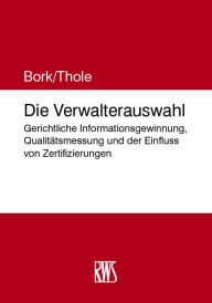 Title: Die Verwalterauswahl: Gerichtliche Informationsgewinnung, Qualitätsmessung und der Einfluss von Zertifizierungen, Author: Reinhard Bork