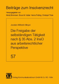 Title: Die Freigabe der selbständigen Tätigkeit nach § 35 Abs. 2 InsO aus arbeitsrechtlicher Perspektive, Author: Joosten Wilhelm Meyer