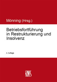 Title: Betriebsfortführung in Restrukturierung und Insolvenz, Author: Rolf-Dieter Mönning