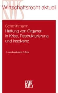 Title: Haftung von Organen in Krise, Restrukturierung und Insolvenz, Author: Jens M. Schmittmann