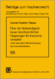 Title: Über die Notwendigkeit neuer berufsrechtlicher Regelungen für Insolvenzverwalter: Unter besonderer Berücksichtigung des Auswahlverfahrens, Author: Konrad Thibaut