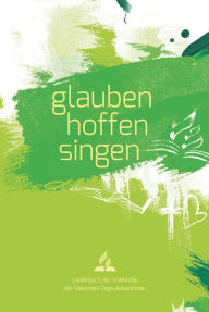 Title: glauben-hoffen-singen: Liederbuch der Freikirche der S.-T.-Adventisten, Author: Freikirche der Siebenten-Tags-Adventisten