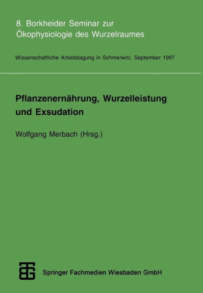 Pflanzenernährung, Wurzelleistung und Exsudation: 8. Borkheider Seminar zur Ökophysiologie des Wurzelraumes. Wissenschaftliche Arbeitstagung in Schmerwitz/Brandenburg vom 22. bis 24. September 1997