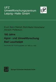 Title: 100 Jahre Agrar- und Umweltforschung Bad Lauchstädt: Geschichte der Forschungsstätte von 1895 bis 1995, Author: Dietrich Eich