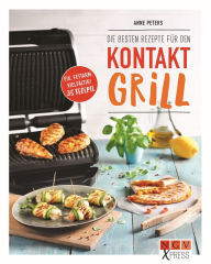 Title: Die besten Rezepte für den Kontaktgrill: Fix, fettarm, vielfältig! 35 Rezepte, Author: Anne Peters