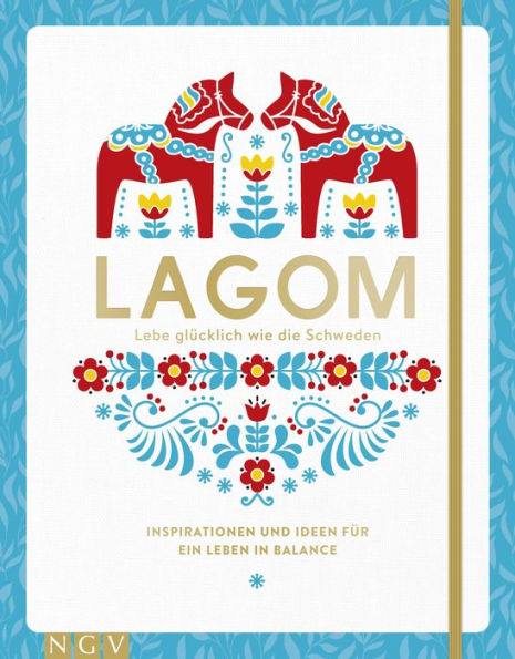 Lagom - Lebe glücklich wie die Schweden: Inspirationen und Ideen für ein Leben in Balance