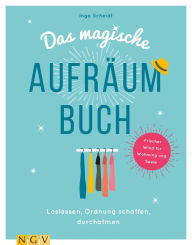 Title: Das magische Aufräumbuch: Loslassen, Ordnung schaffen, durchatmen, Author: Inga Scheidt