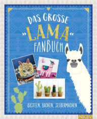 Title: Das große Lama Fanbuch: Basteln, Backen, Selbermachen, Author: Naumann & Göbel Verlag