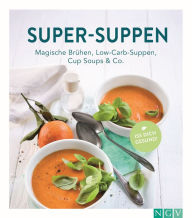 Title: Super-Suppen: Magische Brühen, Low-Carb-Suppen, Cup-Soups & Co., Author: Naumann & Göbel Verlag