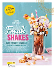 Title: Freak Shakes: Bunt, verrückt, verlockend - 30 Shake-Ideen rund ums Jahr, Author: Simone Filipowsky