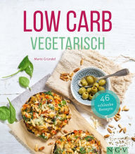 Title: Low Carb Vegetarisch: 46 schlanke Rezepte, Author: Marie Gründel