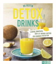Title: Die besten Detox-Drinks: Leckere Smoothies, Säfte und Infused Waters für gesundes Entgiften, Author: Nina Engels
