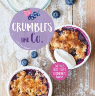 Title: Crumbles und Co.: Die schönsten Rezepte für süße Aufläufe, Desserts und Gebäck mit Crisp, Author: Naumann & Göbel Verlag