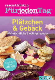 Title: ESSEN & TRINKEN FÜR JEDEN TAG - Plätzchen & Gebäck: Weihnachtliche Lieblingsrezepte, Author: Naumann & Göbel Verlag