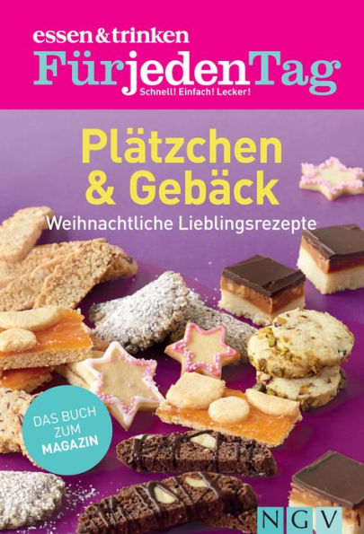 ESSEN & TRINKEN FÜR JEDEN TAG - Plätzchen & Gebäck: Weihnachtliche Lieblingsrezepte