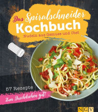 Title: Das Spiralschneider-Kochbuch: Nudeln aus Gemüse und Obst, Author: Christina Wiedemann
