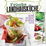 Title: Frische Landhausküche: Gesund, natürlich & einfach lecker, Author: Naumann & Göbel Verlag