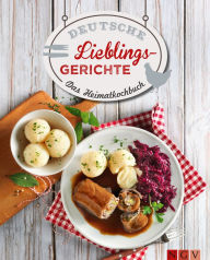 Title: Deutsche Lieblingsgerichte: Das Heimatkochbuch, Author: Naumann & Göbel Verlag