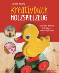 Title: Kreativbuch Holzspielzeug: Spielküche, Bauernhof, Ritterburg & Co. einfach selber machen, Author: Carsten Andres
