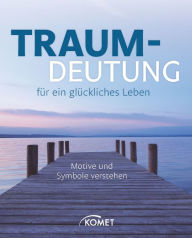 Title: Traumdeutung für ein glückliches Leben: Motive und Symbole verstehen, Author: Renate C. Zellinger