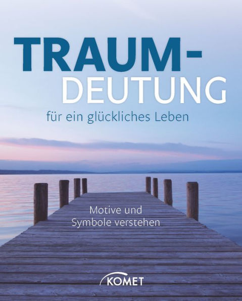 Traumdeutung für ein glückliches Leben: Motive und Symbole verstehen