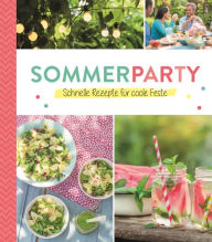 Title: Sommerparty: Schnelle Rezepte für coole Feste, Author: Naumann & Göbel Verlag