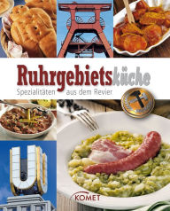 Title: Ruhrgebietsküche: Spezialitäten aus dem Revier, Author: Komet Verlag