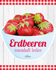 Title: Erdbeeren: traumhaft lecker, Author: Komet Verlag