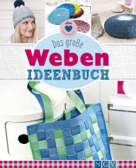 Title: Das große Weben Ideenbuch: Taschen, Deko und Accesoires einfach selber machen, Author: Annemarie Arzberger