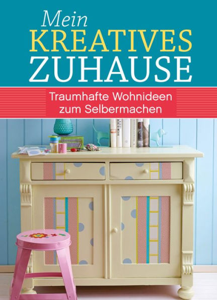 Mein kreatives Zuhause: Traumhafte Wohnideen zum Selbermachen